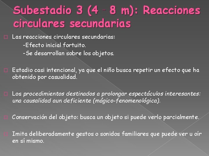 Subestadio 3 (4‐ 8 m): Reacciones circulares secundarias � Las reacciones circulares secundarias: -Efecto