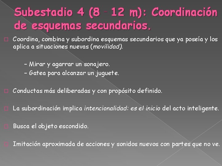 Subestadio 4 (8‐ 12 m): Coordinación de esquemas secundarios. � Coordina, combina y subordina