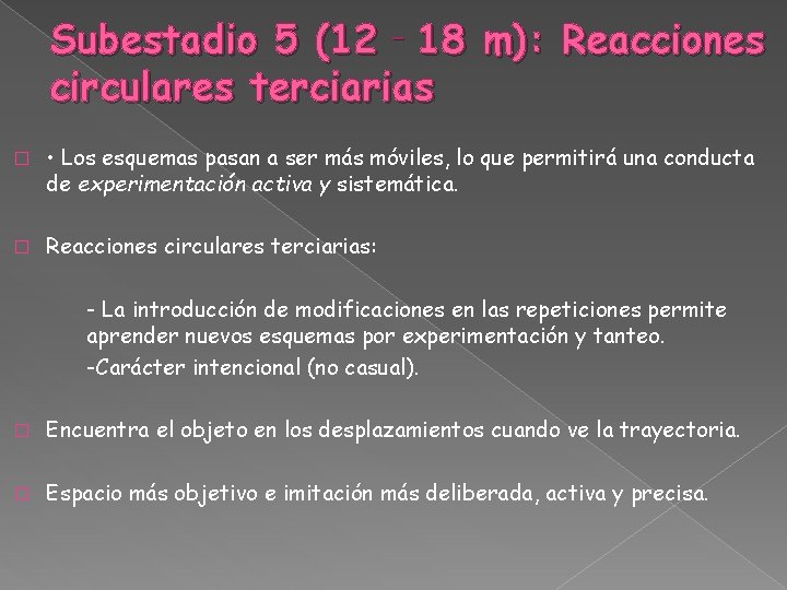 Subestadio 5 (12‐ 18 m): Reacciones circulares terciarias � • Los esquemas pasan a