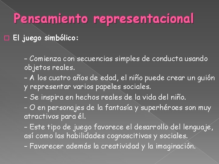 Pensamiento representacional � El juego simbólico: – Comienza con secuencias simples de conducta usando