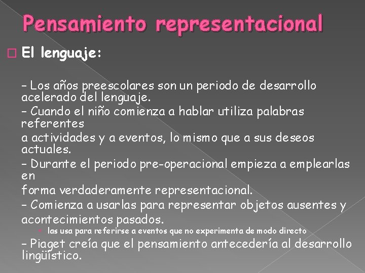 Pensamiento representacional � El lenguaje: – Los años preescolares son un periodo de desarrollo