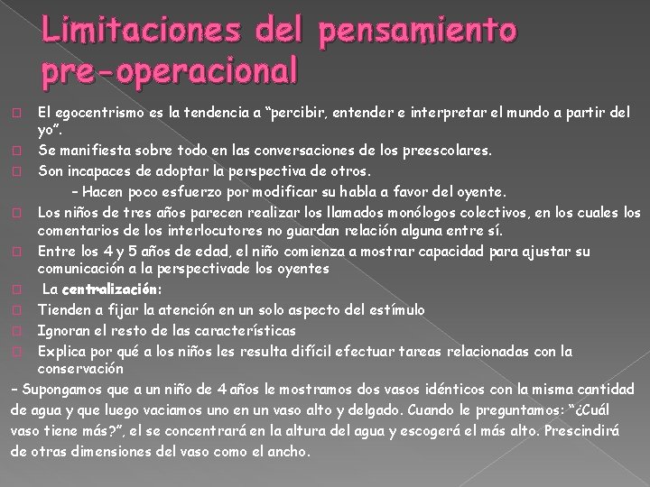 Limitaciones del pensamiento pre-operacional El egocentrismo es la tendencia a “percibir, entender e interpretar