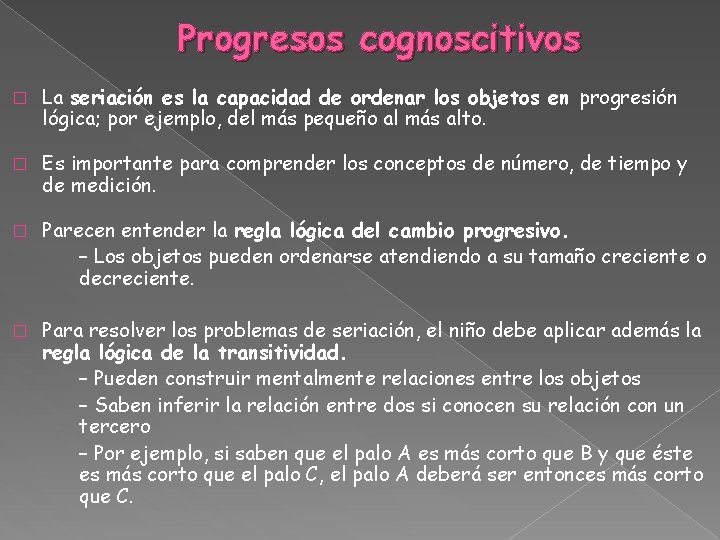 Progresos cognoscitivos � La seriación es la capacidad de ordenar los objetos en progresión