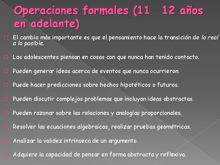 Operaciones formales (11‐ 12 años en adelante) � El cambio más importante es que