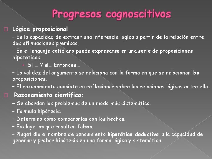 Progresos cognoscitivos � Lógica proposicional – Es la capacidad de extraer una inferencia lógica