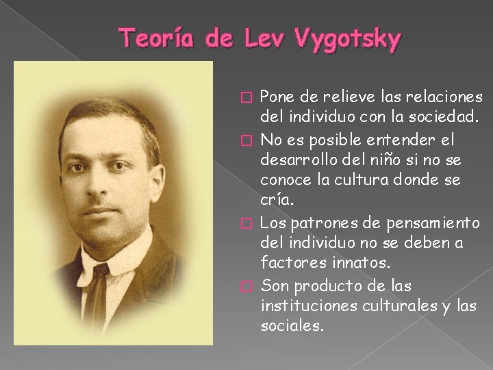 Teoría de Lev Vygotsky Pone de relieve las relaciones del individuo con la sociedad.