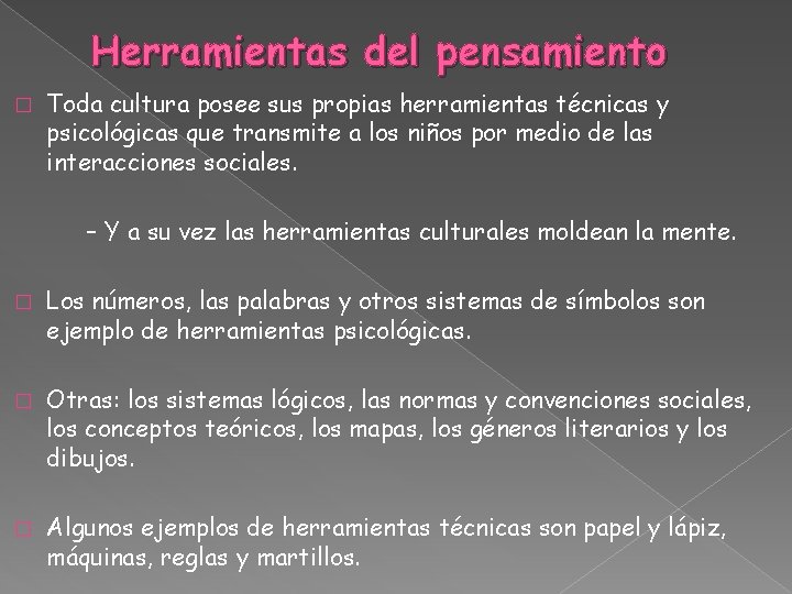 Herramientas del pensamiento � Toda cultura posee sus propias herramientas técnicas y psicológicas que