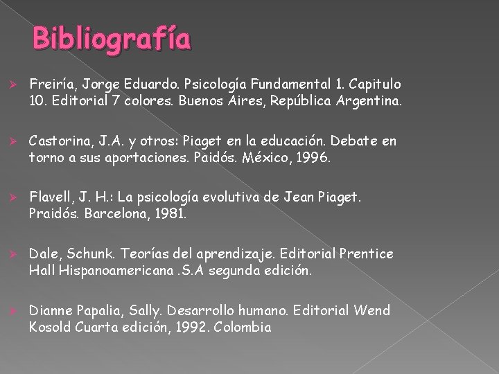 Bibliografía Ø Freiría, Jorge Eduardo. Psicología Fundamental 1. Capitulo 10. Editorial 7 colores. Buenos
