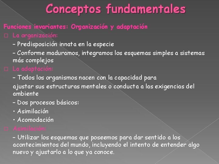 Conceptos fundamentales Funciones invariantes: Organización y adaptación � La organización: – Predisposición innata en