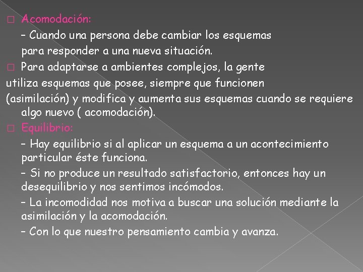 Acomodación: – Cuando una persona debe cambiar los esquemas para responder a una nueva