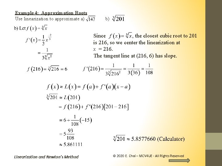 Example 4: Approximation Roots Use linearization to approximate a) b) Since the closest cubic