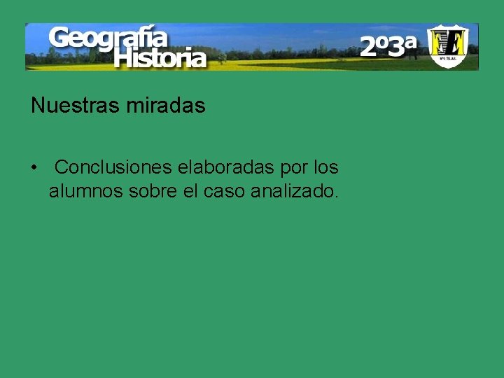 Nuestras miradas • Conclusiones elaboradas por los alumnos sobre el caso analizado. 