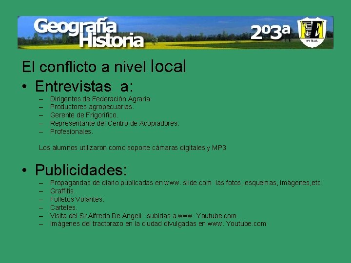 El conflicto a nivel local • Entrevistas a: – – – Dirigentes de Federación