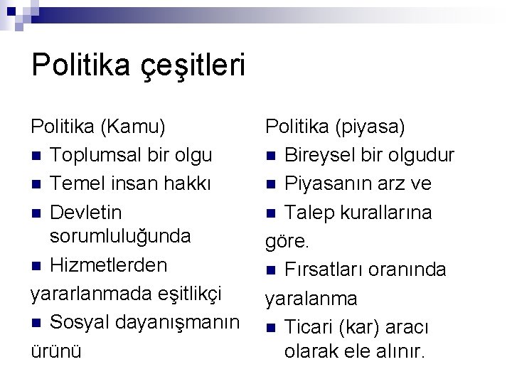 Politika çeşitleri Politika (Kamu) n Toplumsal bir olgu n Temel insan hakkı n Devletin