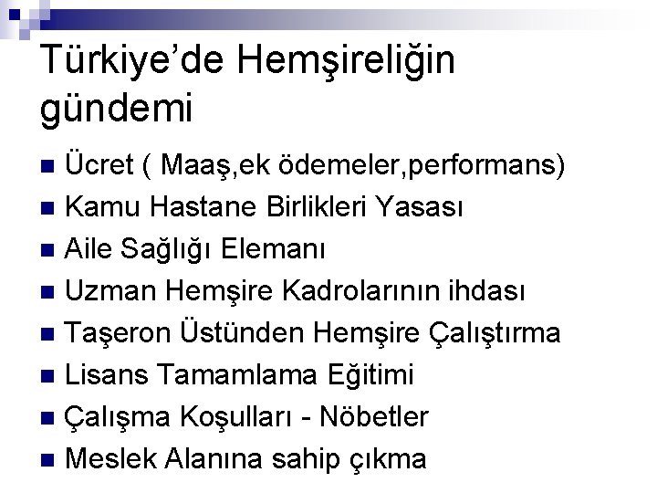 Türkiye’de Hemşireliğin gündemi Ücret ( Maaş, ek ödemeler, performans) n Kamu Hastane Birlikleri Yasası