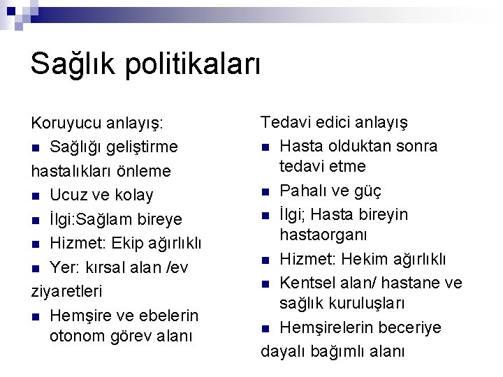 Sağlık politikaları Koruyucu anlayış: n Sağlığı geliştirme hastalıkları önleme n Ucuz ve kolay n