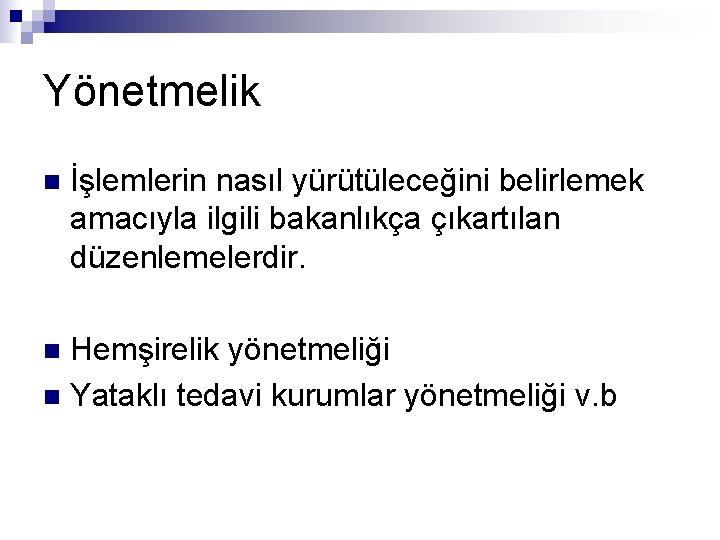 Yönetmelik n İşlemlerin nasıl yürütüleceğini belirlemek amacıyla ilgili bakanlıkça çıkartılan düzenlemelerdir. Hemşirelik yönetmeliği n