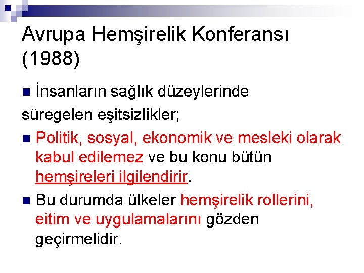 Avrupa Hemşirelik Konferansı (1988) İnsanların sağlık düzeylerinde süregelen eşitsizlikler; n Politik, sosyal, ekonomik ve