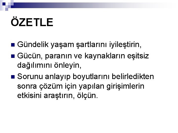 ÖZETLE Gündelik yaşam şartlarını iyileştirin, n Gücün, paranın ve kaynakların eşitsiz dağılımını önleyin, n