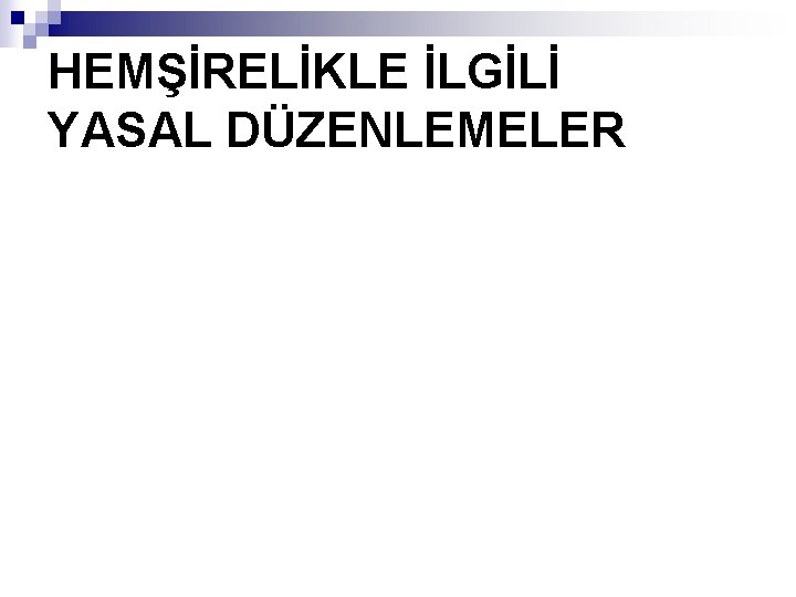 HEMŞİRELİKLE İLGİLİ YASAL DÜZENLEMELER 