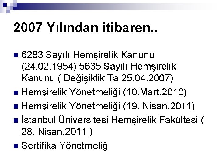 2007 Yılından itibaren. . 6283 Sayılı Hemşirelik Kanunu (24. 02. 1954) 5635 Sayılı Hemşirelik