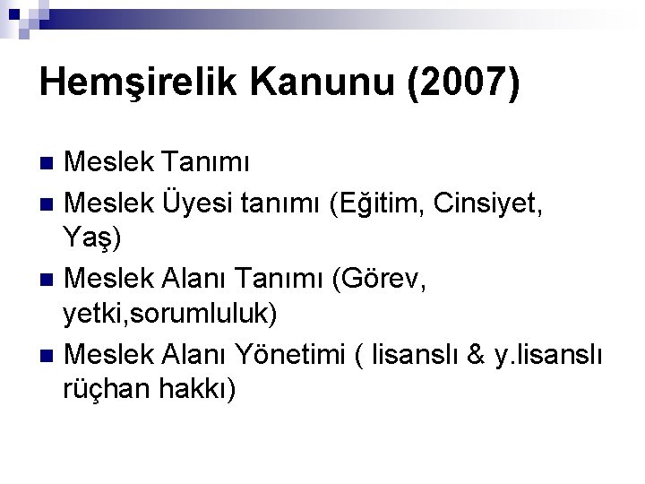 Hemşirelik Kanunu (2007) Meslek Tanımı n Meslek Üyesi tanımı (Eğitim, Cinsiyet, Yaş) n Meslek