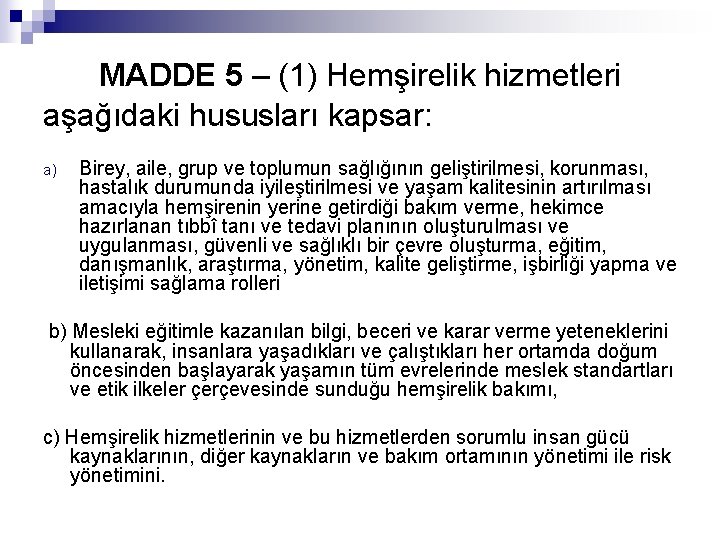  MADDE 5 – (1) Hemşirelik hizmetleri aşağıdaki hususları kapsar: a) Birey, aile, grup