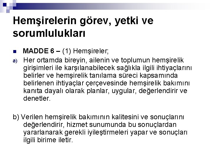 Hemşirelerin görev, yetki ve sorumlulukları n a) MADDE 6 – (1) Hemşireler; Her ortamda