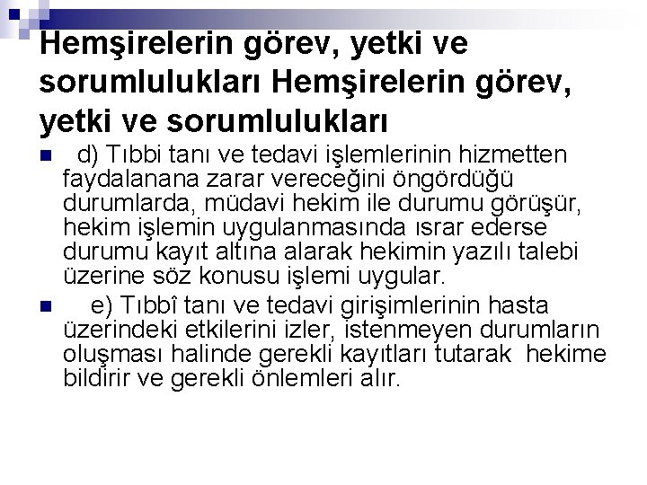 Hemşirelerin görev, yetki ve sorumlulukları Hemşirelerin görev, yetki ve sorumlulukları n n d) Tıbbi