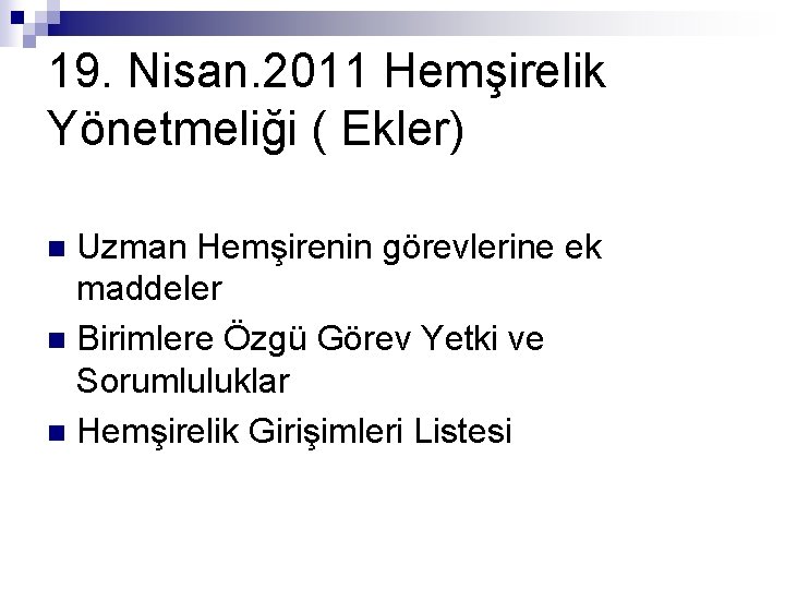 19. Nisan. 2011 Hemşirelik Yönetmeliği ( Ekler) Uzman Hemşirenin görevlerine ek maddeler n Birimlere