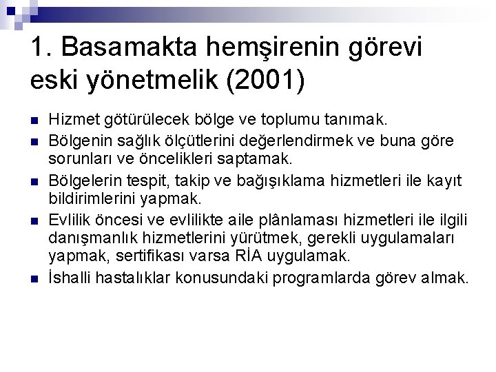 1. Basamakta hemşirenin görevi eski yönetmelik (2001) n n n Hizmet götürülecek bölge ve