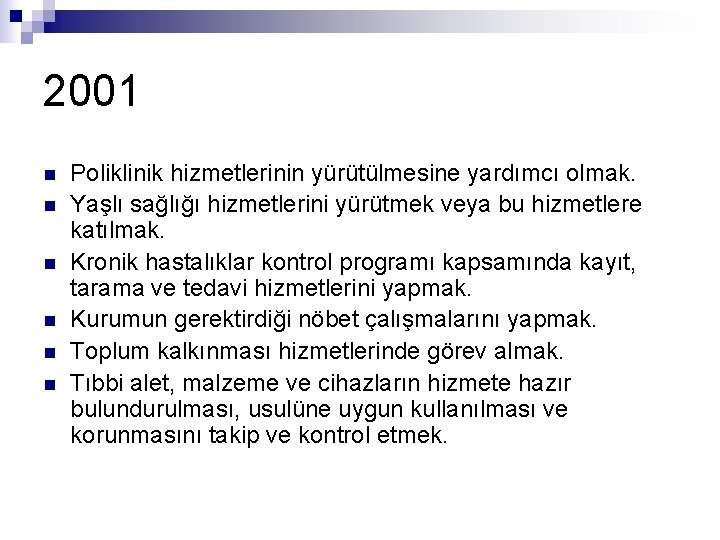 2001 n n n Poliklinik hizmetlerinin yürütülmesine yardımcı olmak. Yaşlı sağlığı hizmetlerini yürütmek veya