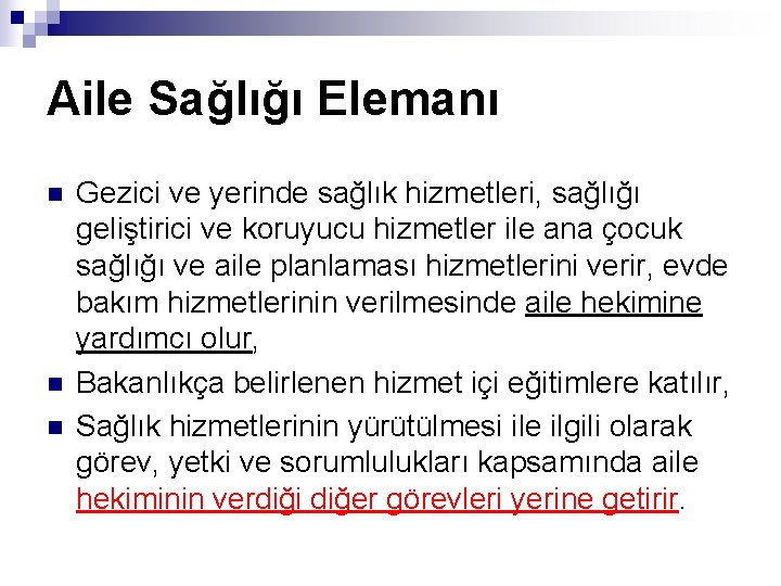 Aile Sağlığı Elemanı n n n Gezici ve yerinde sağlık hizmetleri, sağlığı geliştirici ve