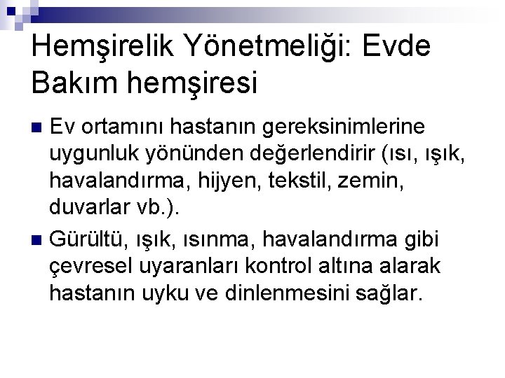 Hemşirelik Yönetmeliği: Evde Bakım hemşiresi Ev ortamını hastanın gereksinimlerine uygunluk yönünden değerlendirir (ısı, ışık,