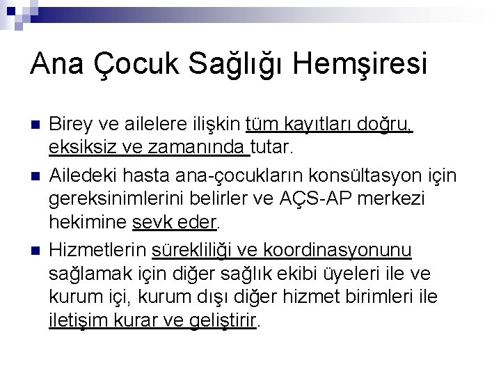 Ana Çocuk Sağlığı Hemşiresi n n n Birey ve ailelere ilişkin tüm kayıtları doğru,