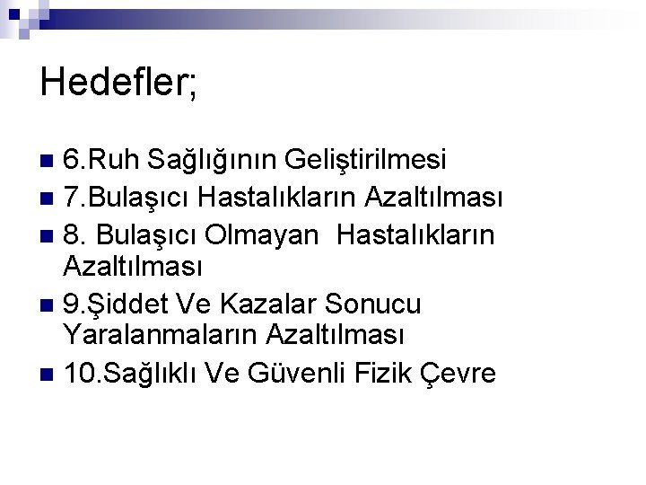 Hedefler; 6. Ruh Sağlığının Geliştirilmesi n 7. Bulaşıcı Hastalıkların Azaltılması n 8. Bulaşıcı Olmayan