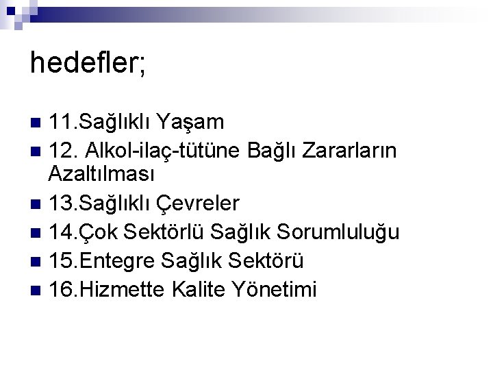 hedefler; 11. Sağlıklı Yaşam n 12. Alkol-ilaç-tütüne Bağlı Zararların Azaltılması n 13. Sağlıklı Çevreler