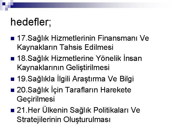 hedefler; 17. Sağlık Hizmetlerinin Finansmanı Ve Kaynakların Tahsis Edilmesi n 18. Sağlık Hizmetlerine Yönelik