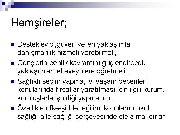 Hemşireler; n n Destekleyici, güven veren yaklaşımla danışmanlık hizmeti verebilmeli, Gençlerin benlik kavramını güçlendirecek