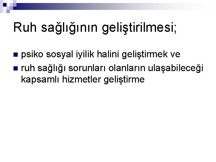 Ruh sağlığının geliştirilmesi; psiko sosyal iyilik halini geliştirmek ve n ruh sağlığı sorunları olanların