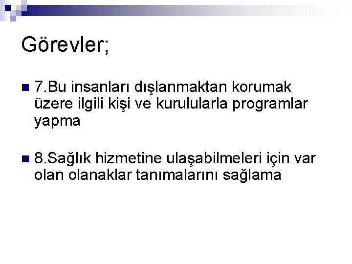 Görevler; n 7. Bu insanları dışlanmaktan korumak üzere ilgili kişi ve kurulularla programlar yapma