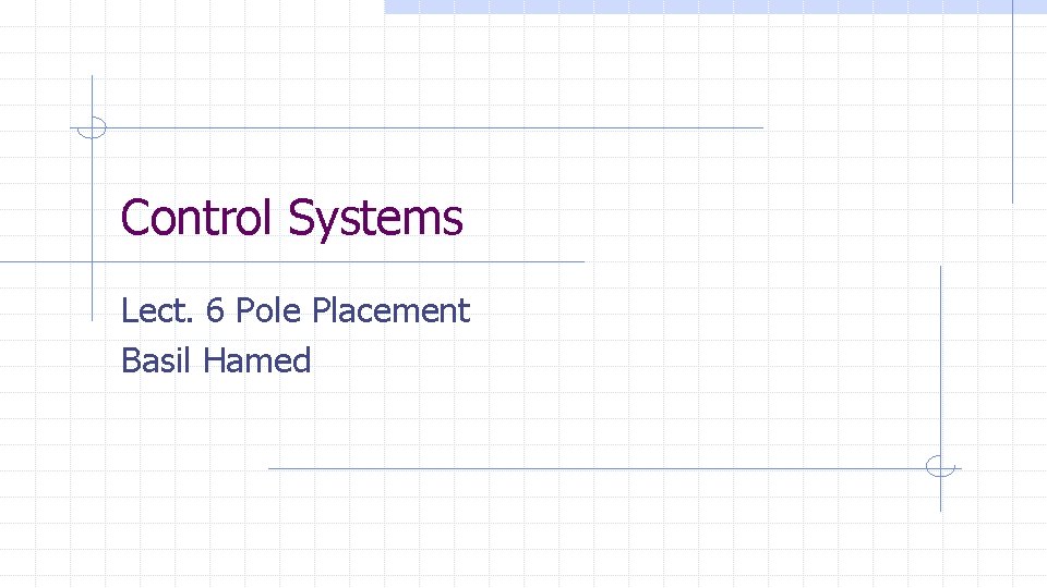 Control Systems Lect. 6 Pole Placement Basil Hamed 