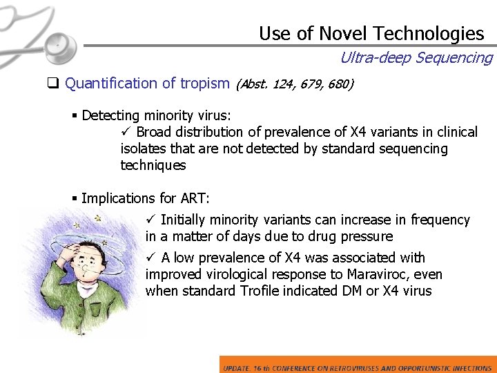 Use of Novel Technologies Ultra-deep Sequencing q Quantification of tropism (Abst. 124, 679, 680)