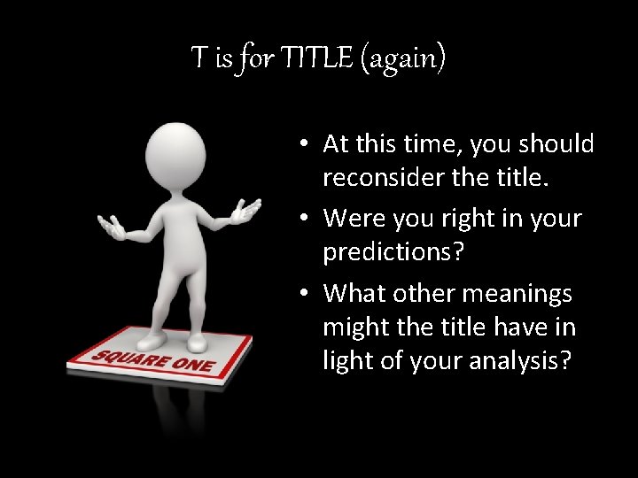 T is for TITLE (again) • At this time, you should reconsider the title.