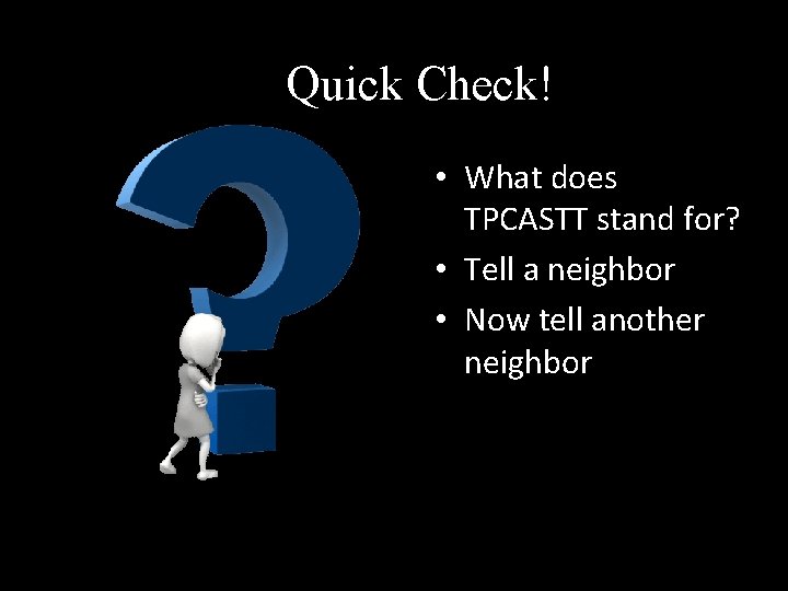 Quick Check! • What does TPCASTT stand for? • Tell a neighbor • Now