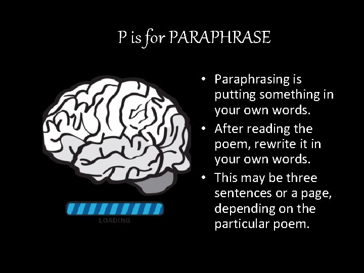 P is for PARAPHRASE • Paraphrasing is putting something in your own words. •