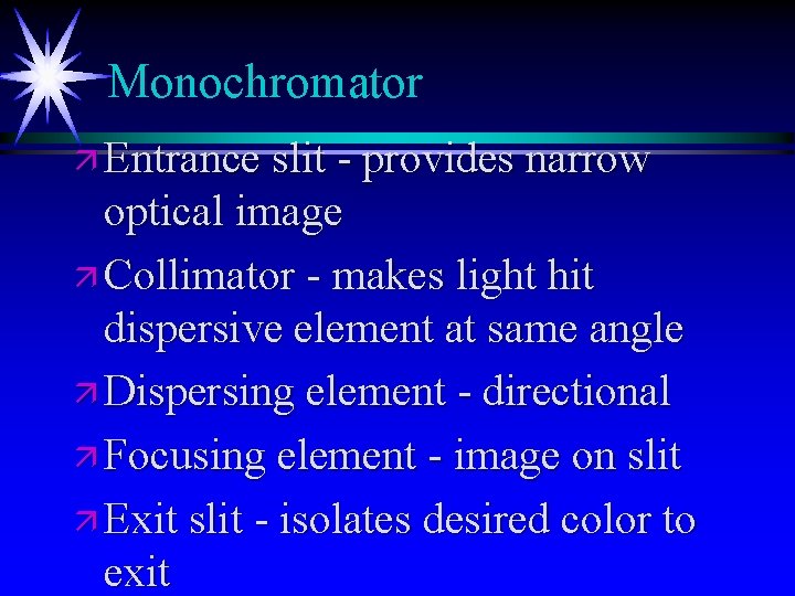 Monochromator ä Entrance slit - provides narrow optical image ä Collimator - makes light