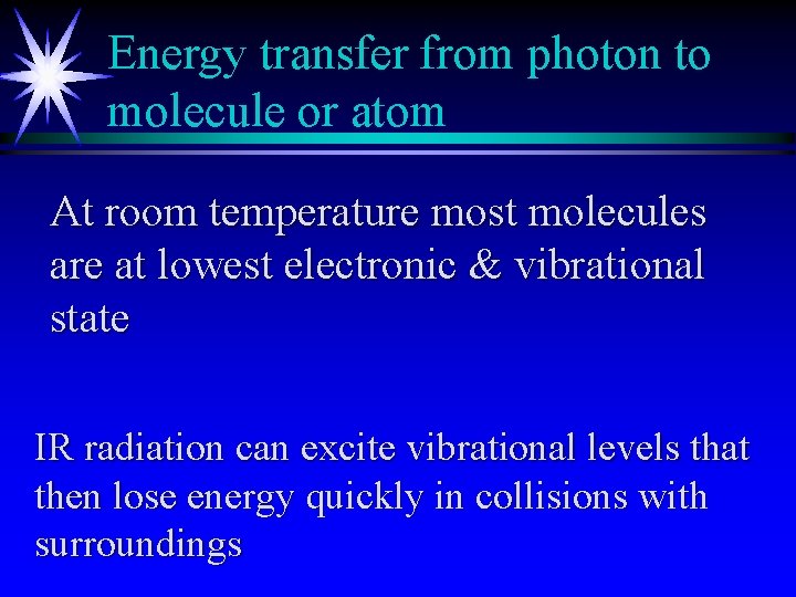 Energy transfer from photon to molecule or atom At room temperature most molecules are