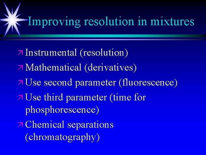 Improving resolution in mixtures ä Instrumental (resolution) ä Mathematical (derivatives) ä Use second parameter