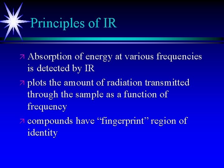 Principles of IR ä Absorption of energy at various frequencies is detected by IR